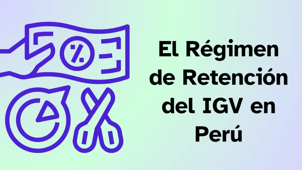 El Régimen de Retención del IGV en Perú El Régimen de Retención del IGV en Perú